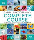 Digital Photography Complete Course: Everything You Need to Know in 20 Weeks