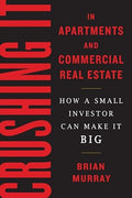 Crushing It in Apartments and Commercial Real Estate: How a Small Investor Can Make It Big