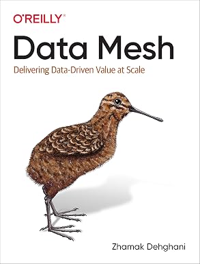 Data Mesh: Delivering Data-Driven Value at Scale