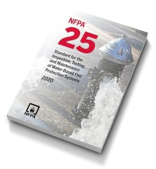NFPA 25: Standard for the Inspection, Testing, and Maintenance of Water-Based Fire Protection Systems, 2020 Edition