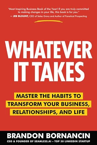 Whatever It Takes: Master the Habits to Transform Your Business, Relationships, and Life